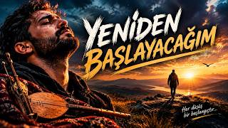 Yeniden Başlayacağım 🥀 | Kırıldım, Yoruldum, Ama Vazgeçmedim | Yüreği Yakan Duygusal Türkü  | C 🎶 E