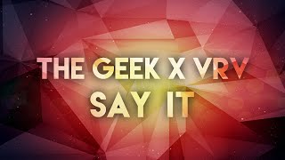 The Geek x VRV - Say it