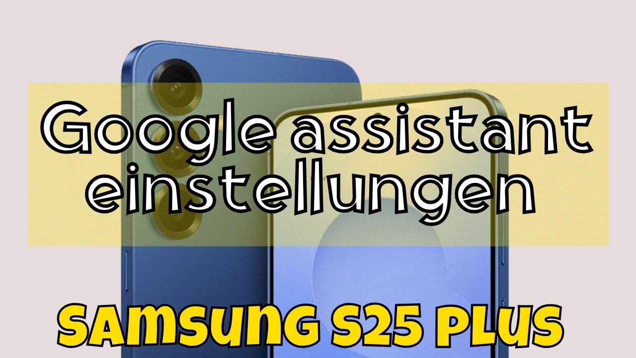 Google assistant einstellungen Samsung Galaxy S25 Plus - YouTube
