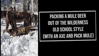 Packing a Deer Out With an Axe and a Pack Mule