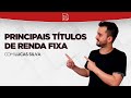 Principais Títulos de Renda Fixa!