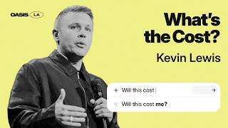 Oasis Church | What's the Cost?  | Kevin Lewis