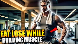 How To Lose Belly Fat While Building Muscle