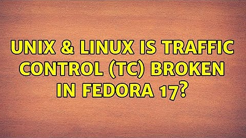 Unix & Linux: Is Traffic Control (tc) broken in Fedora 17?