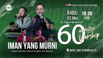 LIVE 60 MINUTES WORSHIP - IMAN YANG MURNI feat Michael Panjaitan & ICI Worship