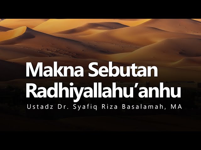 Konsultasi Syariah | Makna Sebutan Radhiyallahu'anhu - Ustadz Dr  Syafiq Riza Basalamah, MA class=