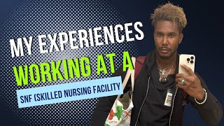 What it's like working at a SNF (Skilled Nursing Facility)