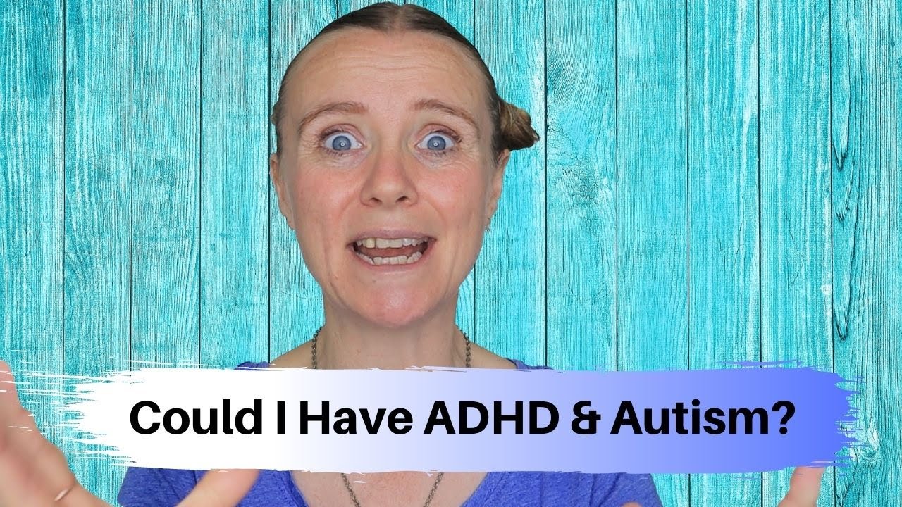 Could I Have ADHD And Autism? YouTube