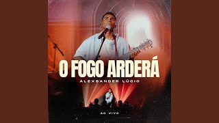 O Fogo Arderá (Ao Vivo) - Alexsander Lucio