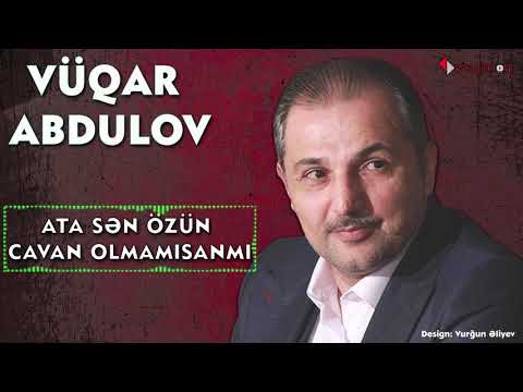 Vüqar Əbdülov — Ata Sən Özün Cavan Olmamısanmı