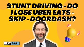 Stunt Driving – Will I lose my Uber Eats – Skip the Dishes – Doordash job?