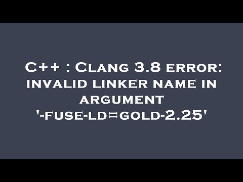 C++ : Clang 3.8 error: invalid linker name in argument '-fuse-ld=gold-2.25'
