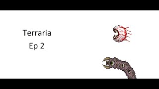 Terraria Ep 2- The worm and eye-