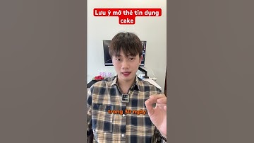 Lưu ý mở thẻ tín dụng cake #cake