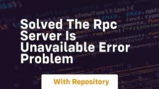 solved the rpc server is unavailable error problem