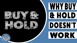 Why Buy and Hold Just Doesn't Work