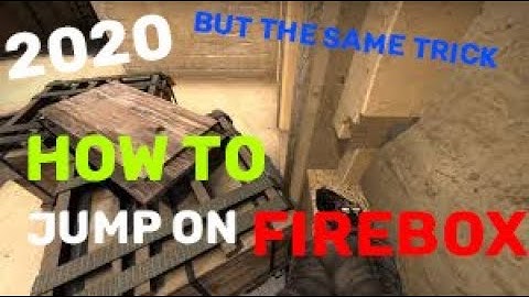 HOW TO JUMP ON FIREBOX -CSGO [2020]