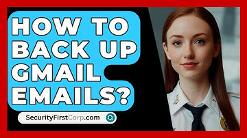 How To Back Up Gmail Emails? - SecurityFirstCorp.com