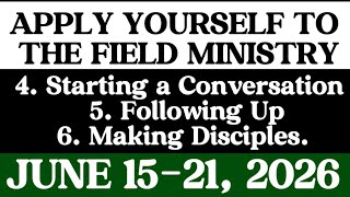 APPLY YOURSELF TO THE FIELD MINISTRY  JUNE 15-21, 2026. DEMONSTRATION 4, 5, & 6. 