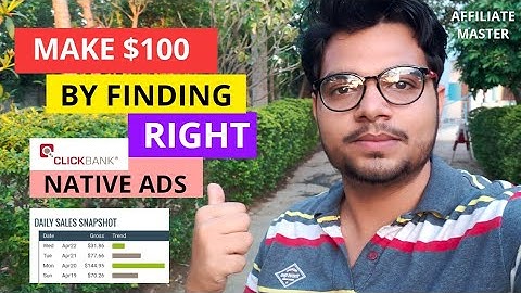 Make $100 Online By Finding Right Native Ads For ClickBank