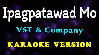 IPAGPATAWAD MO - VST &amp; Company (OPM Karaoke)