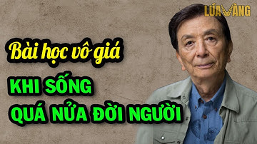Bài Học Vô Giá Khi Sống Quá Nửa Đời Người - Lúa Vàng TV