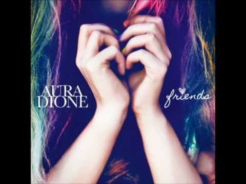 Aura Dione - Friends (HQ)