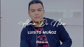 Alma De Niña - Luisito Muñoz - Letra