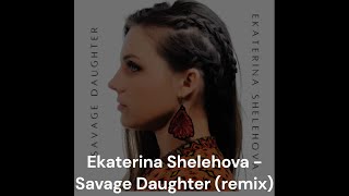 Ekaterina Shelehova - Savage Daughter (fan-made remix) Resimi