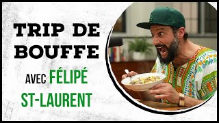 Félipé St-Laurent - TRIP DE BOUFFE