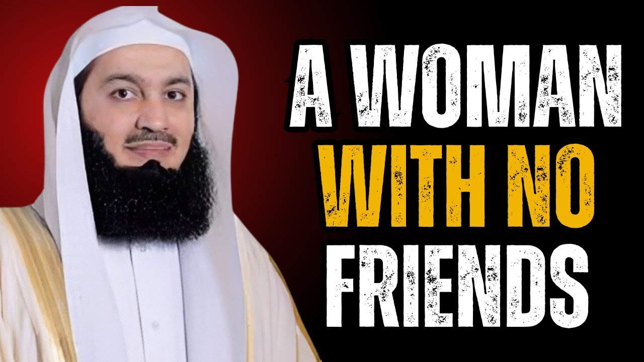 A WOMAN WITH NO FRIENDS | A Speech By Mufti Menk