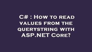 C# : How to read values from the querystring with ASP.NET Core?