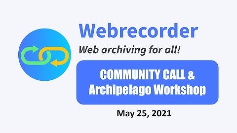Webrecorder Community Call (May 2021) with Archipelago