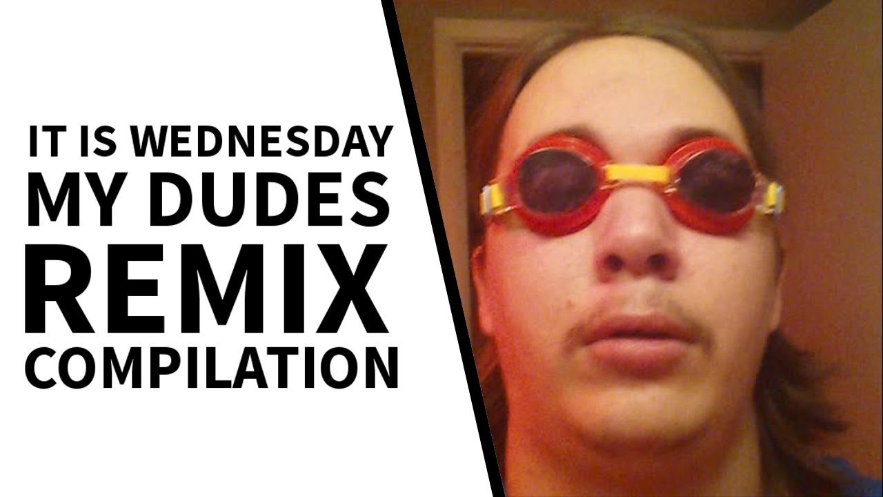 It is Wednesday My Dudes - REMIX COMPILATION