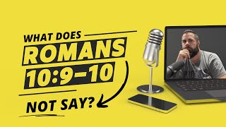 What Does Romans 10:9-10 Not Say