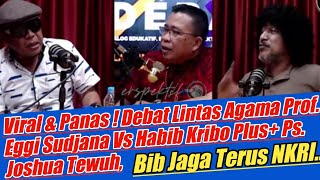 Seru! Debat Panas Eggi Sudjana Vs Habib Kribo Plus Ps. Joshua Tewuh Moderator