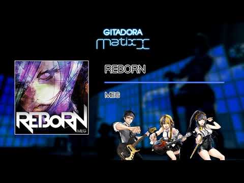 【GITADORA Matixx GST】 REBORN ／ MEG