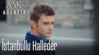 İstanbullu halleder - Aşk Ağlatır
