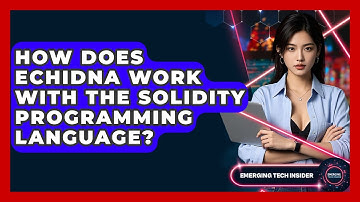 How Does Echidna Work With The Solidity Programming Language? - Emerging Tech Insider