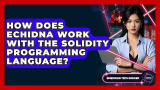 Celebrity How Does Echidna Work With The Solidity Programming Language? - Emerging Tech Insider Profile