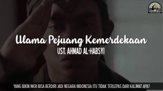 Ulama Pejuang Kemerdekaan - Ust. Ahmad Al-Habsyi (Nasihat 1 Menit)