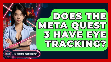 Does The Meta Quest 3 Have Eye Tracking? - Emerging Tech Insider