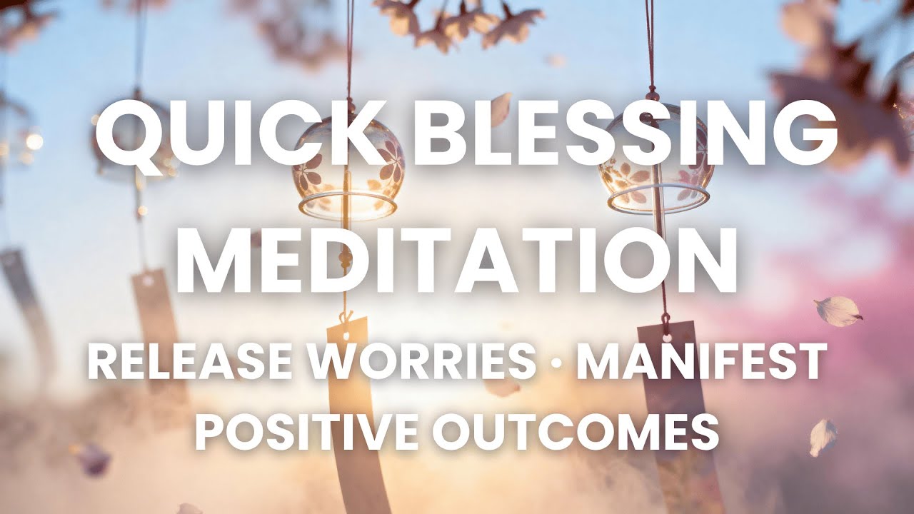 10 Min Quick Blessing Meditation｜Release Worries and Manifest Positive Outcomes｜528hz