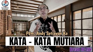 KATA - KATA MUTIARA - Pdm. Andy Setiawan Ko | Bread Of Life | Renungan Pagi GKMI Kenari