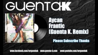 Aycan  - Frantic (Guenta K Remix Audition)