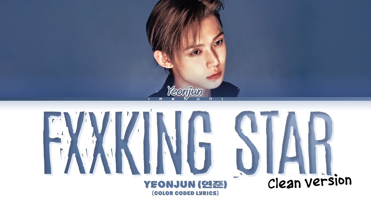 Yeonjun (연준) - 'FXXKING STAR (Clean Ver.)' (Color Coded Lyrics