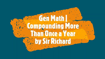 Gen Math Compounding More than Once a Year