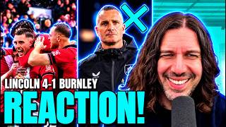 LINCOLN 4-1 BURLEY REACTION! Imps THRASH Burnley, As NICKY HAYAN Gets Sacked! 🤯