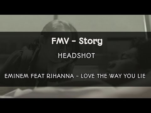 FMV - Story • Headshot • Eminem Feat Rihanna - Love The Way You Lie