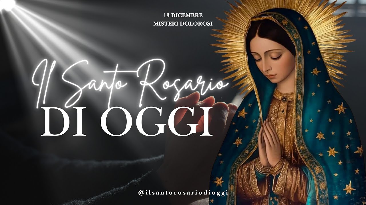 Litanie Del Rosario Di Oggi Santo Rosario di Oggi 13 Dicembre: Preghiamo con Santa Lucia per la